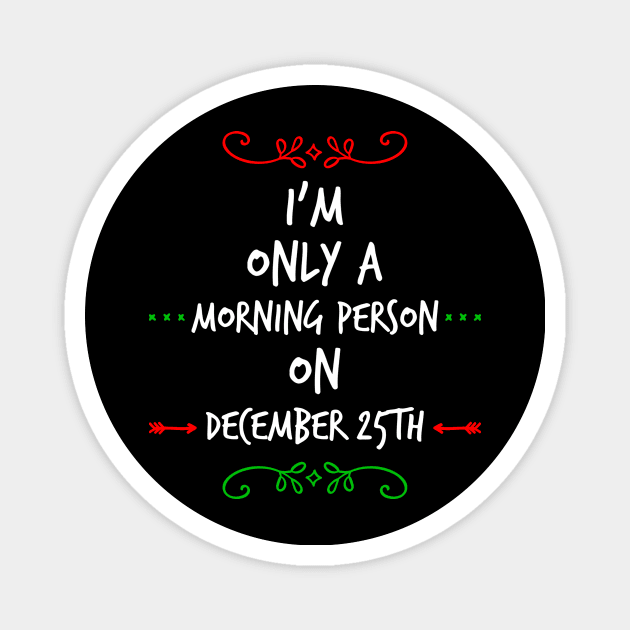 Only A Morning Person On December 25th Funny Christmas Saying Magnet by egcreations